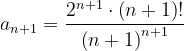 \dpi{120} a_{n+1}=\frac{2^{n+1}\cdot \left (n+1 \right )!}{\left (n+1 \right )^{n+1}}